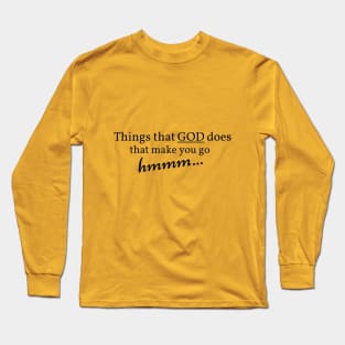 Things that GOD does that make you go hmmm... Long Sleeve T-Shirt